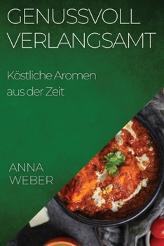 Paperback Genussvoll Verlangsamt: Köstliche Aromen aus der Zeit [German] Book