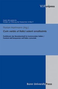 Cum Verbis UT Italici Solent Ornatissimis: Funktionen Der Beredsamkeit Im Kommunalen Italien / Funzioni Dell'eloquenza Nell'italia Comunale