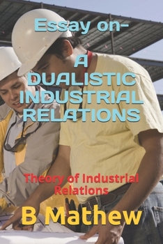 Essay on- a DUALISTIC INDUSTRIAL RELATIONS : Theory of Industrial Relations