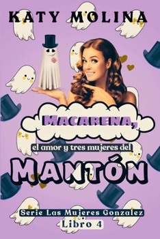 Macarena, el Amor y Tres Mujeres del Mantón: serie Las Mujeres González (libro 4) - Book #4 of the Las mujeres González