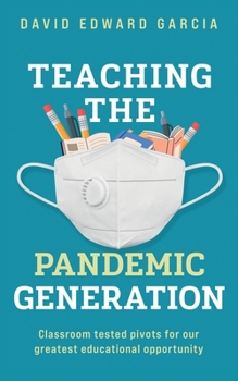 Paperback Teaching The Pandemic Generation: Classroom-Tested Pivots For Our Greatest Educational Opportunity Book