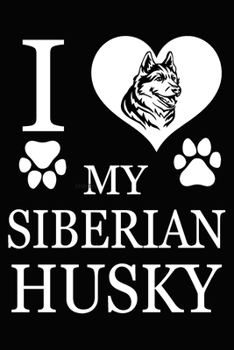 Paperback I Love My Siberian Husky: Blank Lined Journal for Dog Lovers, Dog Mom, Dog Dad and Pet Owners Book