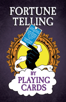 Paperback Fortune Telling by Playing Cards - Containing Information on Card Reading, Divination, the Tarot and Other Aspects of Fortune Telling Book