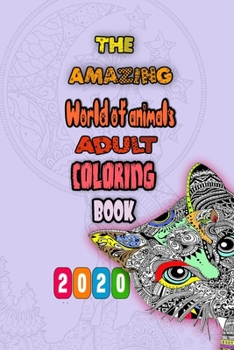 The Amazing World of animals Adult Coloring Book 2020: Fun, easy and relaxing pages with unicorns, Pegasus,Owls , dogs, cats,Dolphins, birds, much more