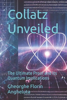 Paperback Collatz Unveiled: The Ultimate Proof and Its Quantum Implications Book
