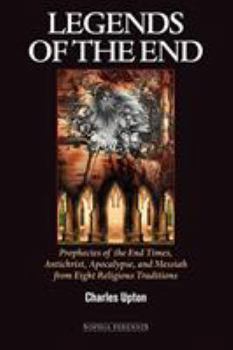 Paperback Legends of the End: Prophecies of the End Times, Antichrist, Apocalypse, and Messiah from Eight Religious Traditions Book