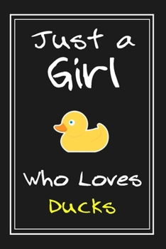 Just  a Girl Who Loves Ducks: Notebook And Journal Gift  - 120 pages Funny Ducks Blank Lined Journal Notebook Planner