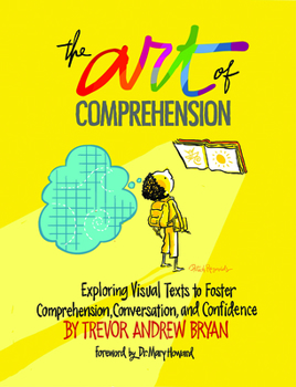 Paperback The Art of Comprehension: Exploring Visual Texts to Foster Comprehension, Conversation, and Confidence Book