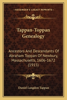 Tappan-Toppan Genealogy: Ancestors And Descendants Of Abraham Toppan Of Newbury, Massachusetts, 1606-1672