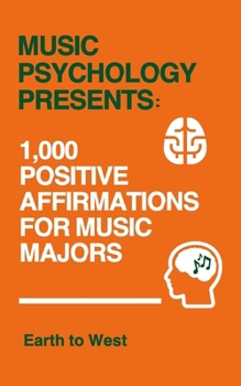 Paperback Music Psychology Presents: 1,000 Positive Affirmations for Music Majors Book