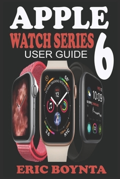 Paperback Apple Watch Series 6 User Guide: D Simple Step By Step Practical Manual For Beginners And Seniors To Effectively Master And Set Up The New Apple Watch Book