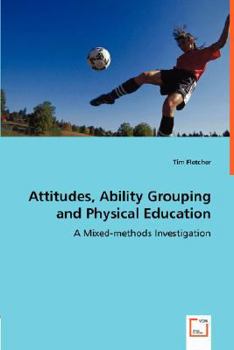 Paperback Attitudes, Ability Grouping and Physical Education - A Mixed-methods Investigation Book