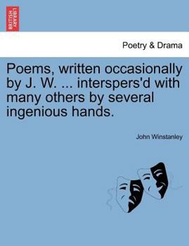 Paperback Poems, Written Occasionally by J. W. ... Interspers'd with Many Others by Several Ingenious Hands. Book