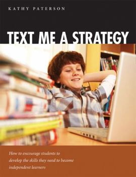 Paperback Text Me a Strategy: How to Encourage Students to Develop the Skills They Need to Become Independent Learners Book
