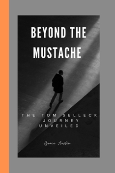 Paperback Beyond the Mustache: The Tom Selleck journey unveiled Book