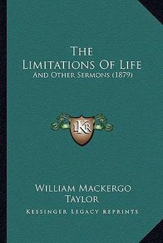 Paperback The Limitations Of Life: And Other Sermons (1879) Book