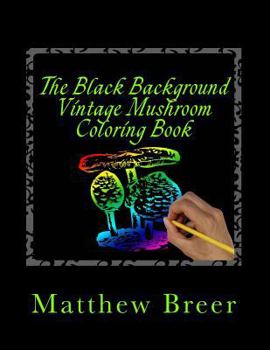 The Black Background Vintage Mushroom Coloring Book: An Adult Coloring Book, Inspired by Vintage Illustrations
