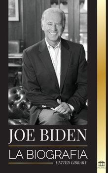 Paperback Joe Biden: La biografía - La vida del 46° presidente: esperanza, dificultades, sabiduría y propósito [Spanish] Book