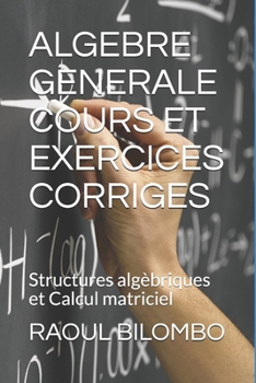 Paperback Algebre Generale Cours Et Exercices Corriges: Structures algèbriques et Calcul matriciel [French] Book
