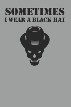 Sometimes I Wear A Black Hat: Notebook For Hackers College Ruled