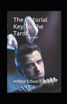 The Pictorial Key to the Tarot Illustrated