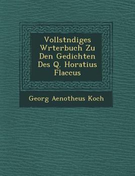 Paperback Vollst Ndiges W Rterbuch Zu Den Gedichten Des Q. Horatius Flaccus [German] Book