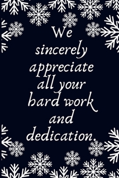 Paperback We sincerely appreciate all your hard work and dedication.: Work Christmas Gifts For Staff- Lined Blank Notebook Journal Book