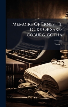 Hardcover Memoirs Of Ernest Ii, Duke Of Saxe-coburg-gotha Book
