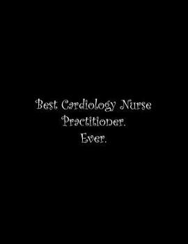 Paperback Best Cardiology Nurse Practitioner. Ever: Line Notebook Handwriting Practice Paper Workbook Book