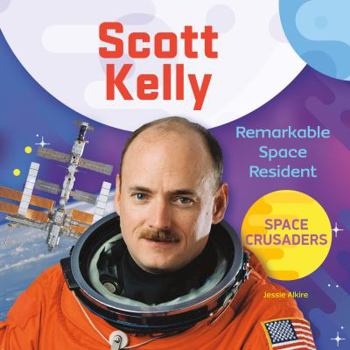 Scott Kelly: Remarkable Space Resident - Book  of the Space Crusaders