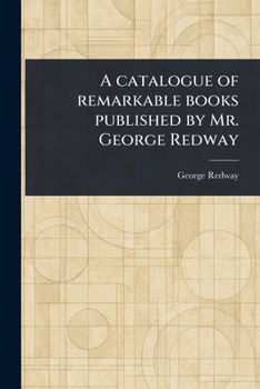 Paperback A Catalogue of Remarkable Books Published by Mr. George Redway Book