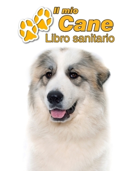 Il mio cane Libro sanitario: Cane da Montagna dei Pirenei - 109 Pagine - Dimensioni 22cm x 28cm - Quaderno da compilare per le vaccinazioni, visite veterinarie, diario eccetera per i proprietari di ca