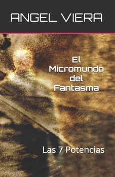 El Micromundo del Fantasma: Las 7 Potencias (Spanish Edition)