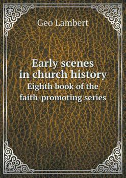 Paperback Early Scenes in Church History Eighth Book of the Faith-Promoting Series Book