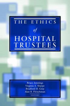 The Ethics of Hospital Trustees (Hastings Center Studies in Ethics) - Book  of the Hastings Center Studies in Ethics