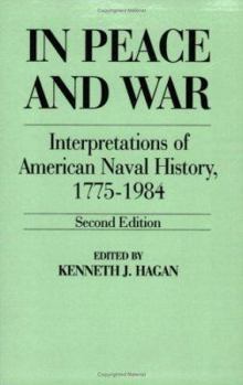 Paperback In Peace and War: Interpretations of American Naval History, 1775-1984, 2nd Edition (Contributions in Military History, No. 41) Book