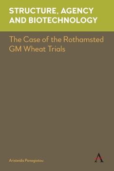 Paperback Structure, Agency and Biotechnology: The Case of the Rothamsted GM Wheat Trials Book