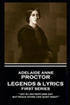 Paperback Adelaide Anne Procter - Legends & Lyrics: First Series: 'Joy is like restless day; but peace divine like quiet night'' Book