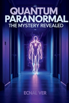Paperback Quantum Paranormal: The Mystery Revealed Book