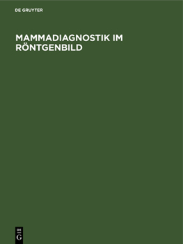 Hardcover Mammadiagnostik Im Röntgenbild: Ein Atlas Für Die PRAXIS Mit Histologischen Schnitten [German] Book