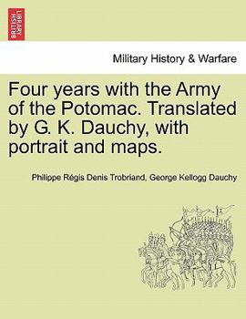 Paperback Four years with the Army of the Potomac. Translated by G. K. Dauchy, with portrait and maps. Book