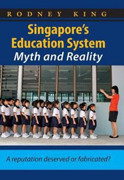 Paperback Singapore's Education System, Myth and Reality: A Reputation Deserved or Fabricated? Book