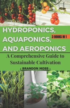 Paperback Hydroponics, Aquaponics, and Aeroponics: A Comprehensive Guide to Sustainable Cultivation Book