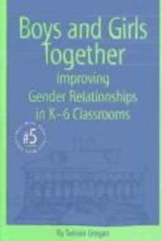Boys and Girls Together: Improving Gender Relationships in K-6 Classrooms (Small Book Series, 5)