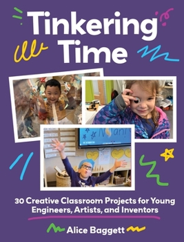 Tinkering Time: 30 Creative Classroom Projects for Young Engineers, Artists, and Inventors