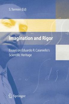 Hardcover Imagination and Rigor: Essays on Eduardo R. Caianiello's Scientific Heritage Book