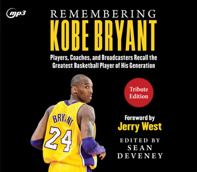 Audio CD Remembering Kobe Bryant: Players, Coaches, and Broadcasters Recall the Greatest Basketball Player of His Generation Book