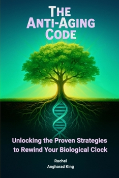 Paperback The Anti-Aging Code: Unlocking Proven Strategies to Rewind Your Biological Clock Book