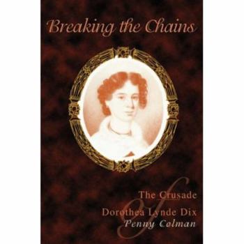 Paperback Breaking the Chains: The Crusade of Dorothea Lynde Dix Book