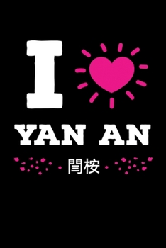 I Love  Yan An: Funny K-pop Notebook| Journal|Diary|Organizer Gift For Christmas and Birthday (6x9) 100 Pages Blank Lined Composition College Ruled ... Korean Musica, Dance and K-pop IdolsLover